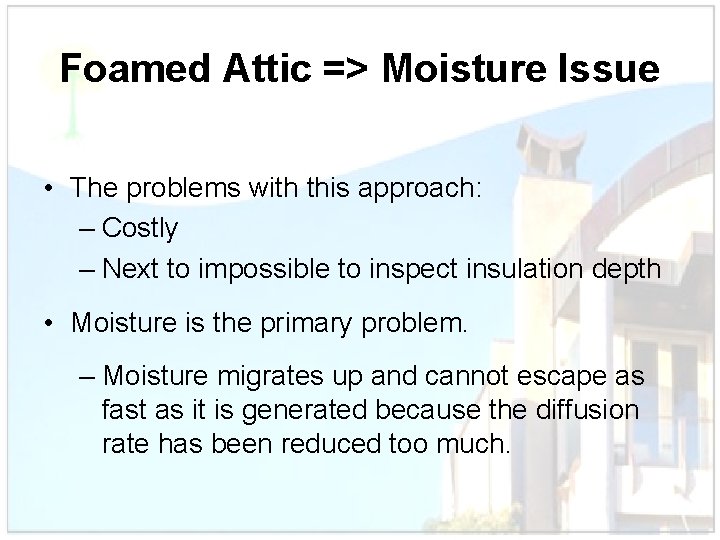 Foamed Attic => Moisture Issue • The problems with this approach: – Costly –