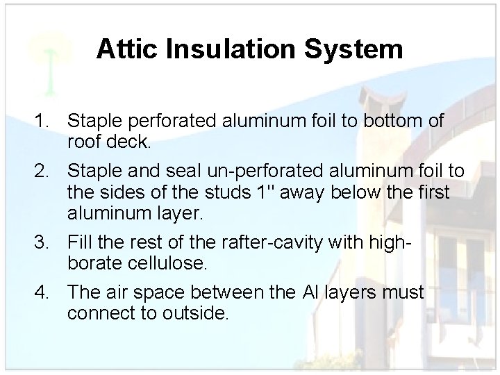 Attic Insulation System 1. Staple perforated aluminum foil to bottom of roof deck. 2.