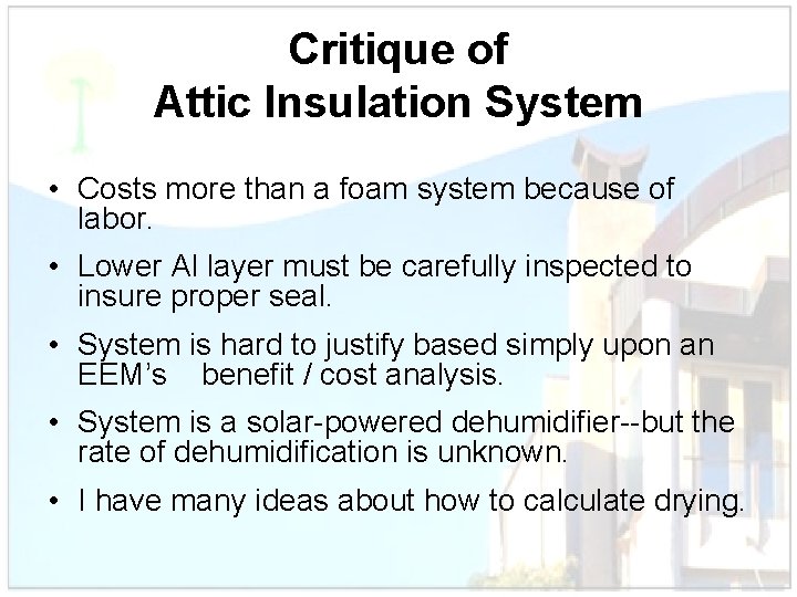 Critique of Attic Insulation System • Costs more than a foam system because of