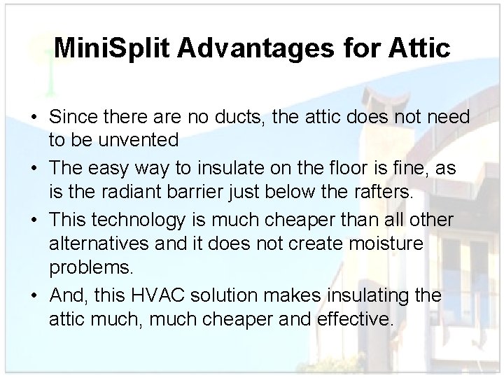 Mini. Split Advantages for Attic • Since there are no ducts, the attic does