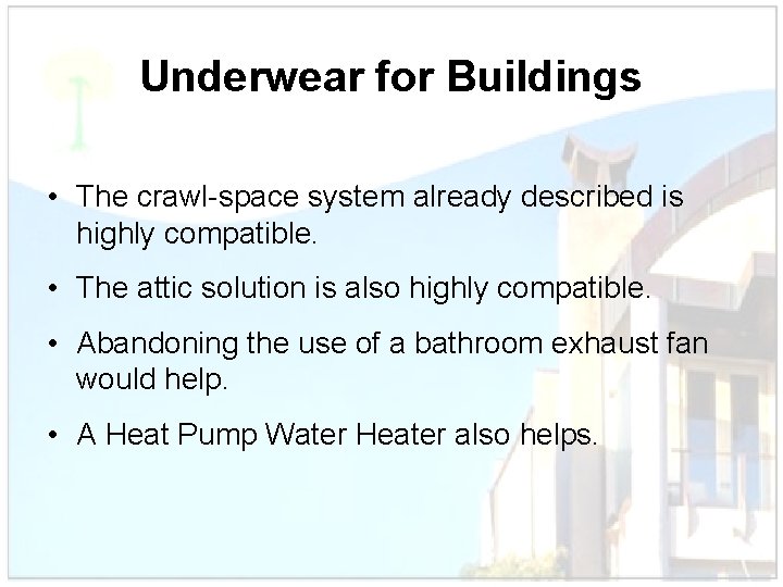 Underwear for Buildings • The crawl-space system already described is highly compatible. • The