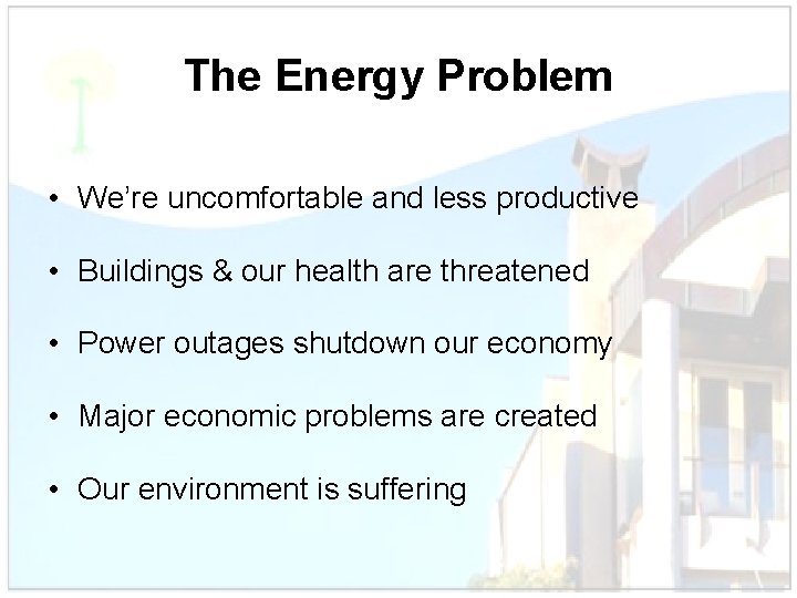 The Energy Problem • We’re uncomfortable and less productive • Buildings & our health