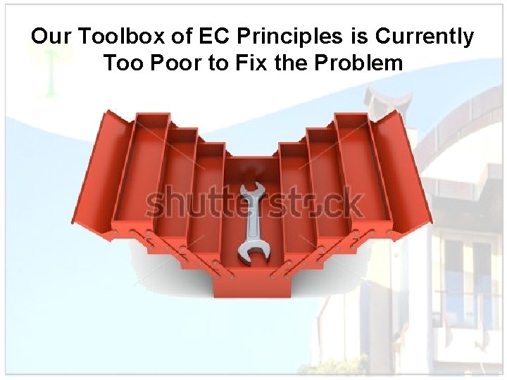 Our Toolbox of EC Principles is Currently Too Poor to Fix the Problem 