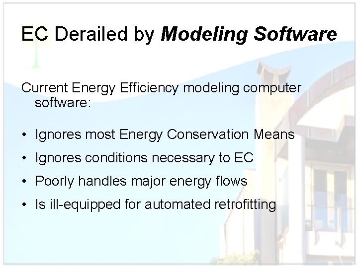 EC Derailed by Modeling Software Current Energy Efficiency modeling computer software: • Ignores most