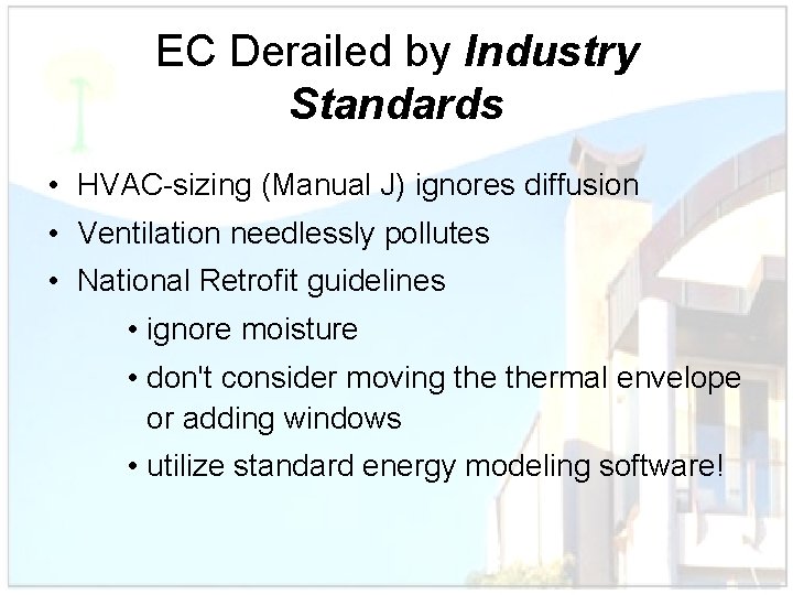 EC Derailed by Industry Standards • HVAC-sizing (Manual J) ignores diffusion • Ventilation needlessly