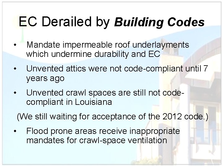 EC Derailed by Building Codes • Mandate impermeable roof underlayments which undermine durability and