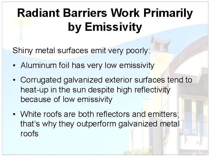 Radiant Barriers Work Primarily by Emissivity Shiny metal surfaces emit very poorly: • Aluminum