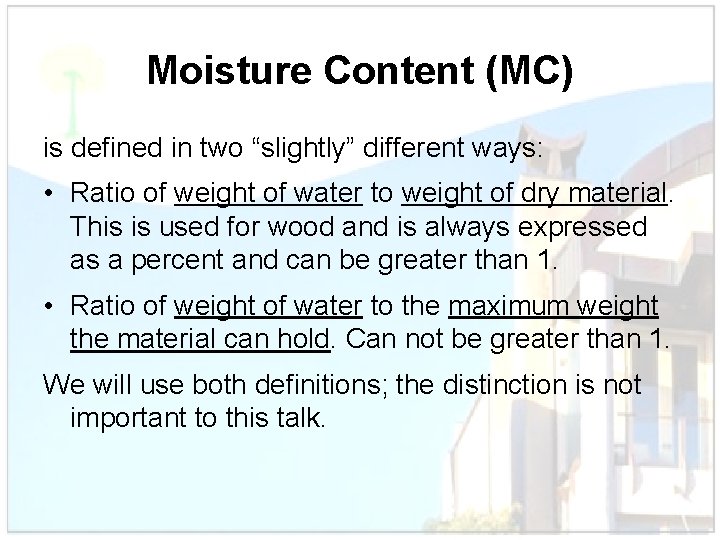 Moisture Content (MC) is defined in two “slightly” different ways: • Ratio of weight