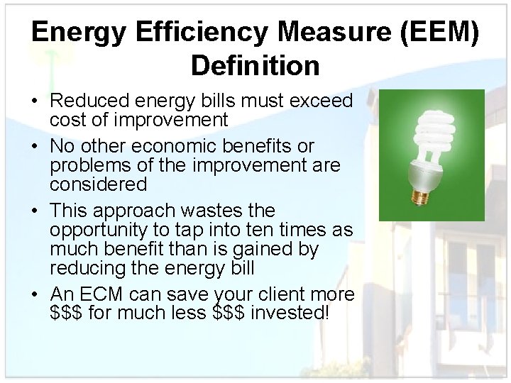 Energy Efficiency Measure (EEM) Definition • Reduced energy bills must exceed cost of improvement