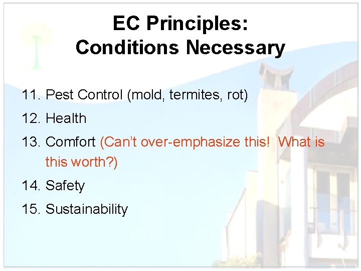 EC Principles: Conditions Necessary 11. Pest Control (mold, termites, rot) 12. Health 13. Comfort