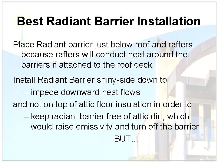 Best Radiant Barrier Installation Place Radiant barrier just below roof and rafters because rafters