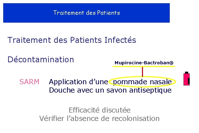 Traitement des Patients Infectés Décontamination SARM Mupirocine-Bactroban® Application d’une pommade nasale Douche avec un