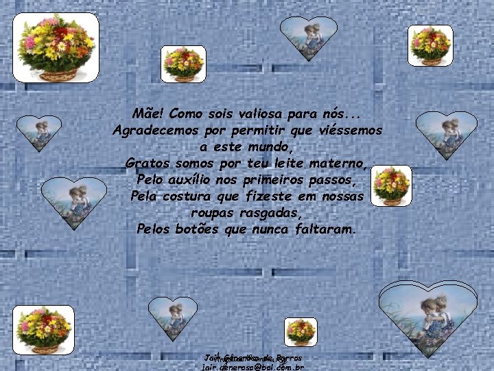 Mãe! Como sois valiosa para nós. . . Agradecemos por permitir que viéssemos a
