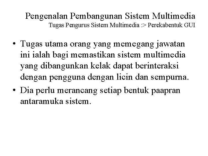 Pengenalan Pembangunan Sistem Multimedia Tugas Pengurus Sistem Multimedia : > Perekabentuk GUI • Tugas