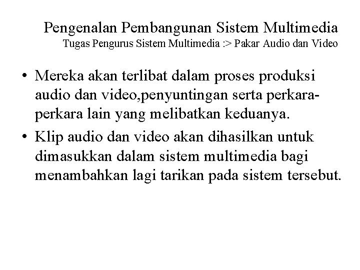 Pengenalan Pembangunan Sistem Multimedia Tugas Pengurus Sistem Multimedia : > Pakar Audio dan Video