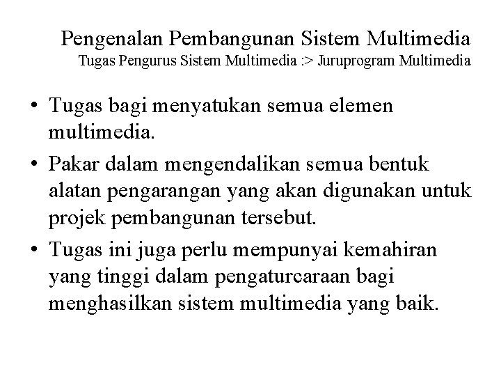 Pengenalan Pembangunan Sistem Multimedia Tugas Pengurus Sistem Multimedia : > Juruprogram Multimedia • Tugas