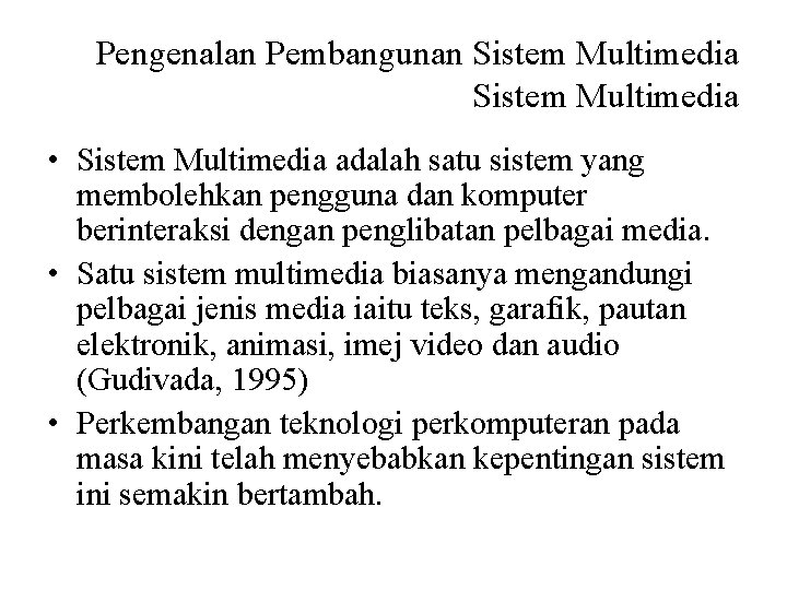 Pengenalan Pembangunan Sistem Multimedia • Sistem Multimedia adalah satu sistem yang membolehkan pengguna dan