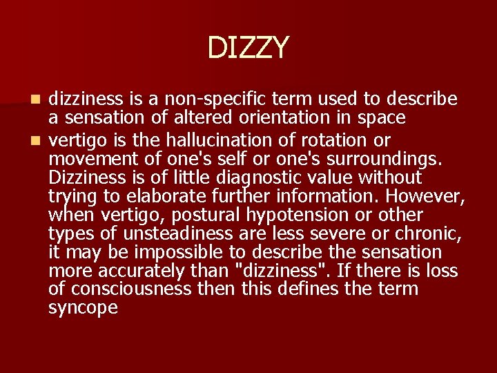 DIZZY dizziness is a non-specific term used to describe a sensation of altered orientation