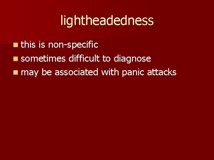 lightheadedness n this is non-specific n sometimes difficult to diagnose n may be associated