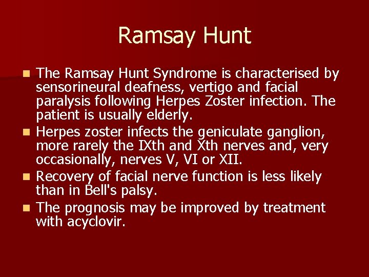 Ramsay Hunt The Ramsay Hunt Syndrome is characterised by sensorineural deafness, vertigo and facial