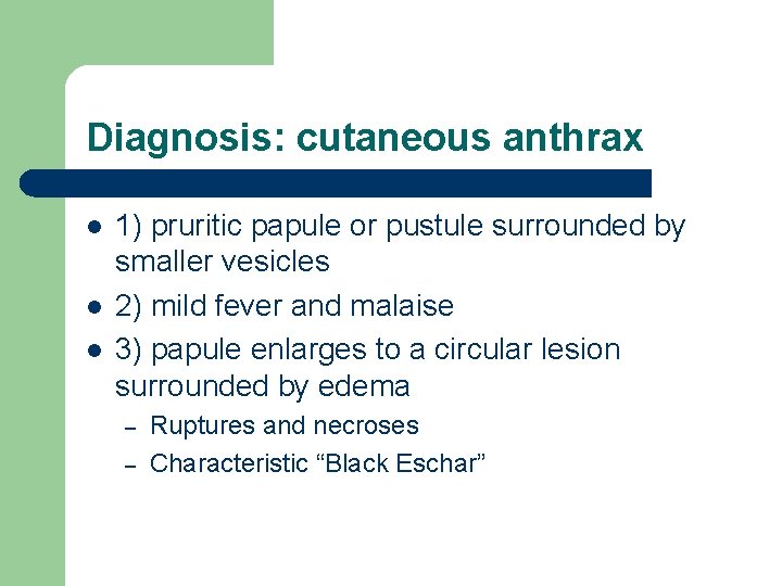 Diagnosis: cutaneous anthrax l l l 1) pruritic papule or pustule surrounded by smaller