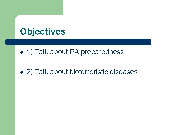 Objectives l 1) Talk about PA preparedness l 2) Talk about bioterroristic diseases 