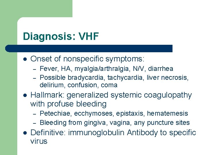 Diagnosis: VHF l Onset of nonspecific symptoms: – – l Hallmark: generalized systemic coagulopathy