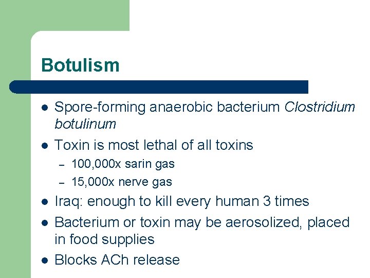 Botulism l l Spore-forming anaerobic bacterium Clostridium botulinum Toxin is most lethal of all