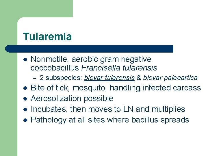 Tularemia l Nonmotile, aerobic gram negative coccobacillus Francisella tularensis – l l 2 subspecies: