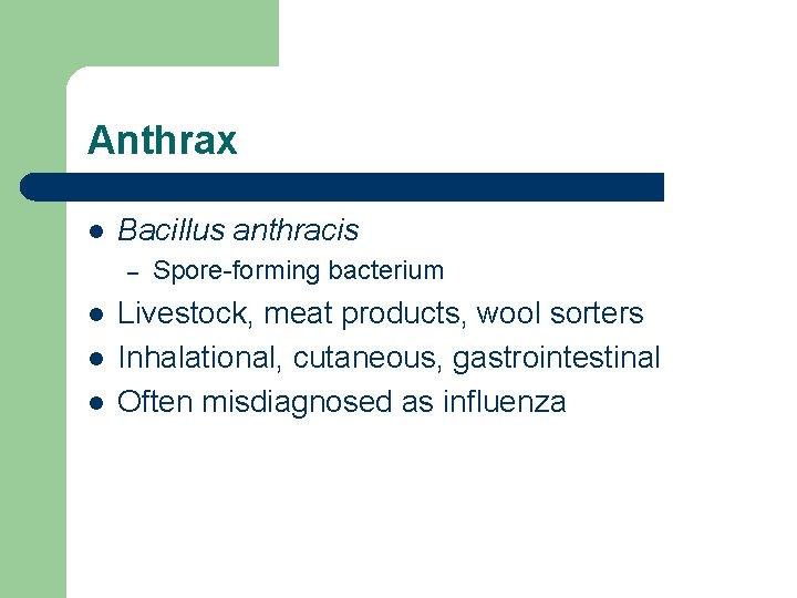 Anthrax l Bacillus anthracis – l l l Spore-forming bacterium Livestock, meat products, wool