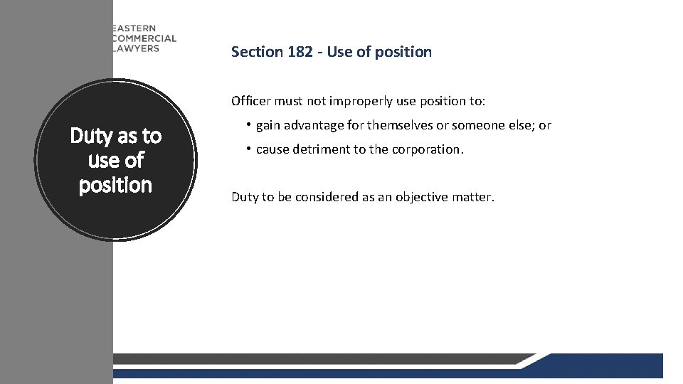 Section 182 - Use of position Officer must not improperly use position to: Duty