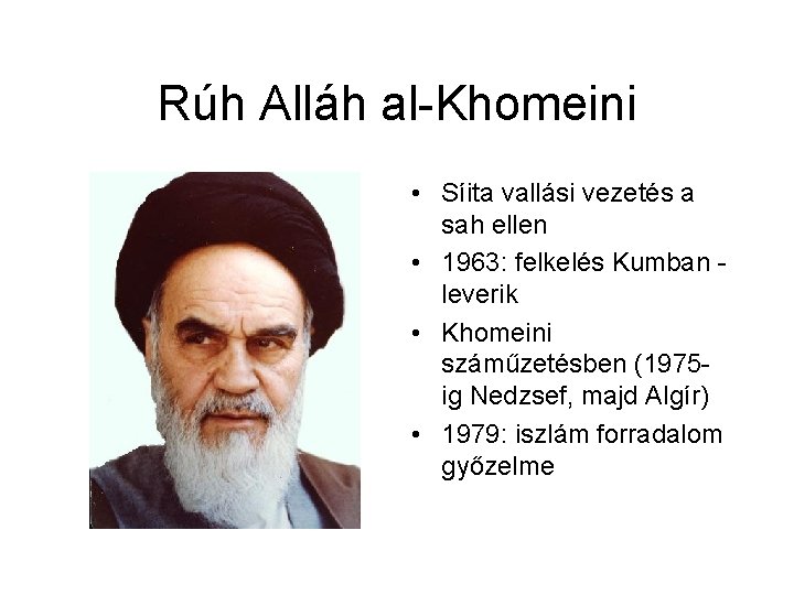 Rúh Alláh al Khomeini • Síita vallási vezetés a sah ellen • 1963: felkelés