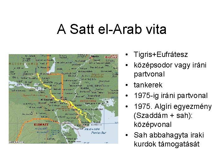 A Satt el Arab vita • Tigris+Eufrátesz • középsodor vagy iráni partvonal • tankerek