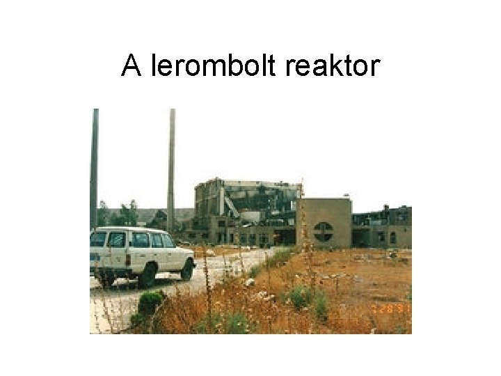 A lerombolt reaktor 
