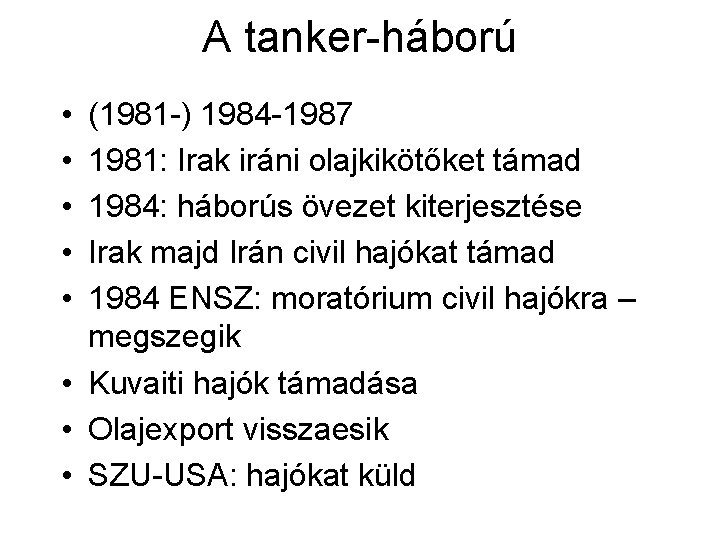 A tanker háború • • • (1981 ) 1984 1987 1981: Irak iráni olajkikötőket
