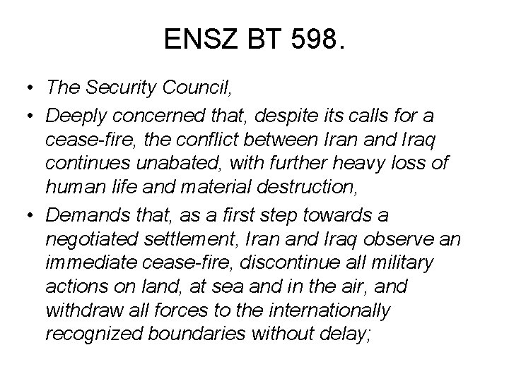 ENSZ BT 598. • The Security Council, • Deeply concerned that, despite its calls