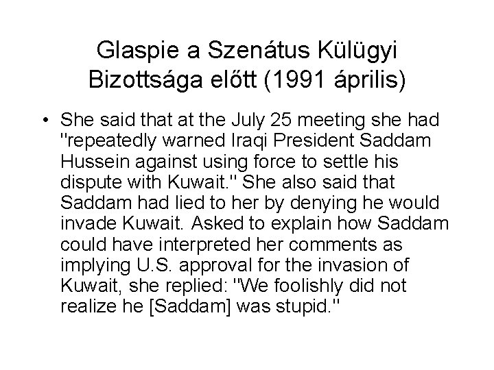 Glaspie a Szenátus Külügyi Bizottsága előtt (1991 április) • She said that at the