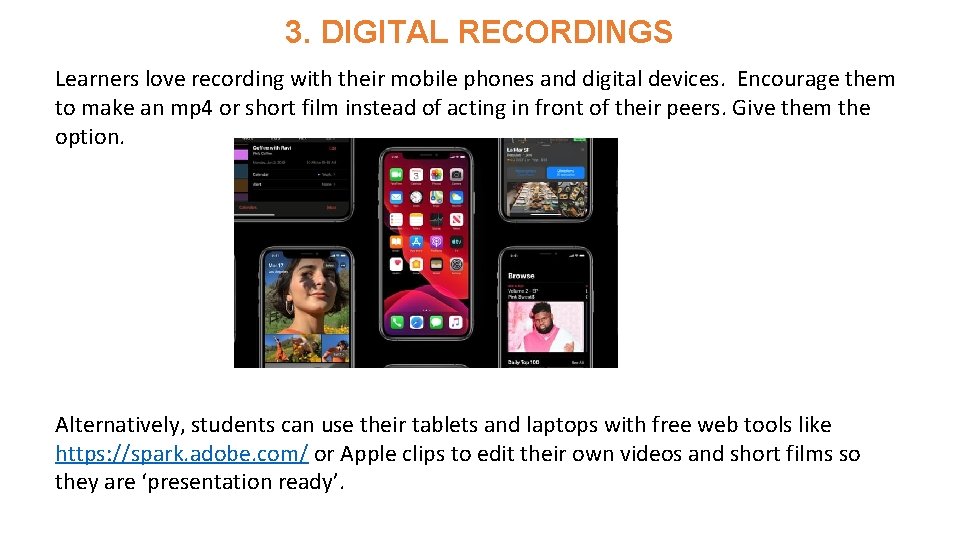 3. DIGITAL RECORDINGS Learners love recording with their mobile phones and digital devices. Encourage