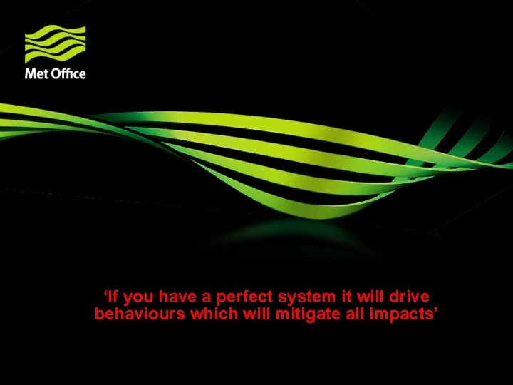 ‘If you have a perfect system it will drive behaviours which will mitigate all