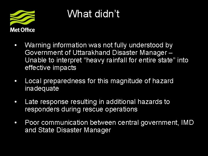 What didn’t? • Warning information was not fully understood by Government of Uttarakhand Disaster