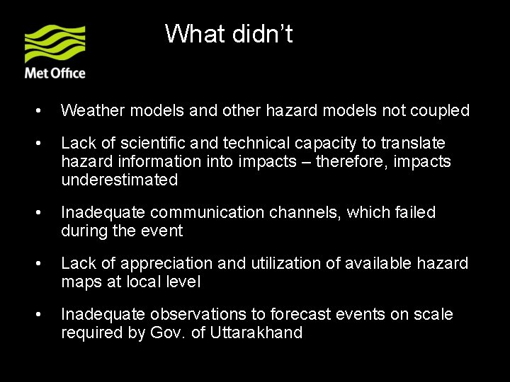 What didn’t? • Weather models and other hazard models not coupled • Lack of