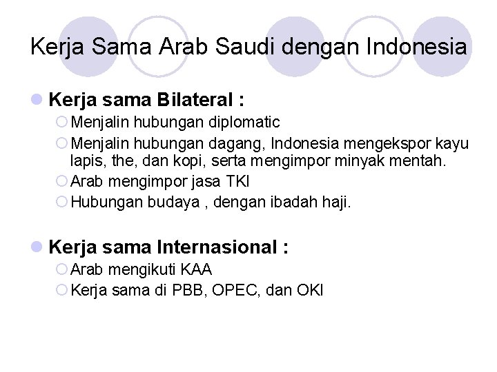 Kerja Sama Arab Saudi dengan Indonesia l Kerja sama Bilateral : ¡ Menjalin hubungan