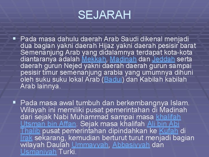 SEJARAH § Pada masa dahulu daerah Arab Saudi dikenal menjadi dua bagian yakni daerah