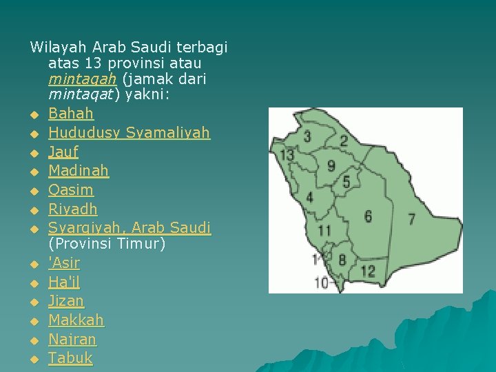 Wilayah Arab Saudi terbagi atas 13 provinsi atau mintaqah (jamak dari mintaqat) yakni: u Wilayah Arab Saudi terbagi atas 13 provinsi atau mintaqah (jamak dari mintaqat) yakni: u