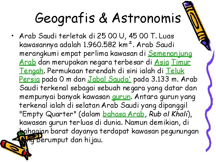 Geografis & Astronomis • Arab Saudi terletak di 25 00 U, 45 00 T. Geografis & Astronomis • Arab Saudi terletak di 25 00 U, 45 00 T.