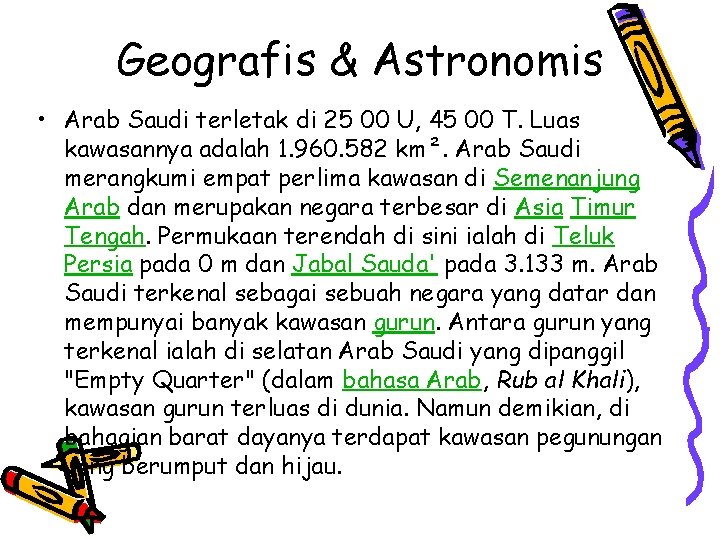 Geografis & Astronomis • Arab Saudi terletak di 25 00 U, 45 00 T.