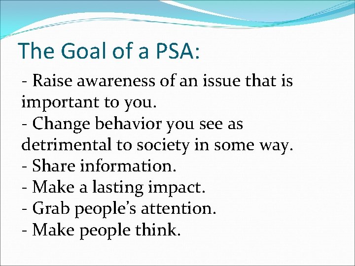 The Goal of a PSA: - Raise awareness of an issue that is important