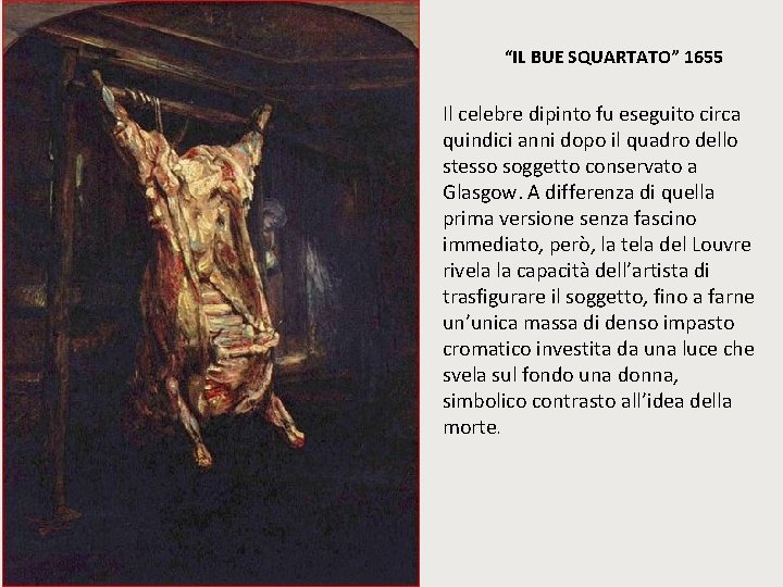 “IL BUE SQUARTATO” 1655 Il celebre dipinto fu eseguito circa quindici anni dopo il