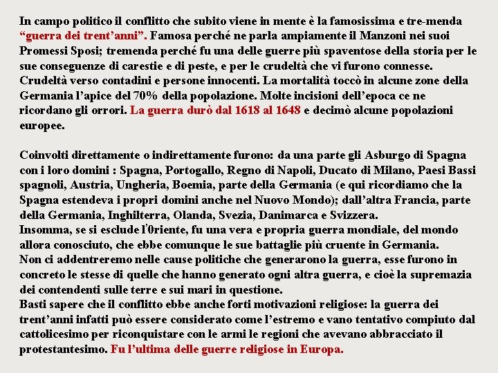 In campo politico il conflitto che subito viene in mente è la famosissima e