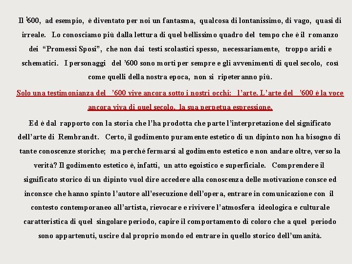 Il !600, ad esempio, è diventato per noi un fantasma, qualcosa di lontanissimo, di